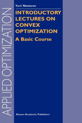 Introductory Lectures on Convex Optimization: A Basic Course 2004 ed.