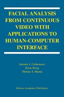 Facial Analysis from Continuous Video with Applications to Human-Computer  Interface 2004 ed.
