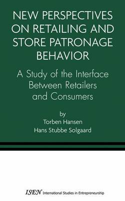 New Perspectives on Retailing and Store Patronage Behavior: A Study of the interface between retailers and consumers