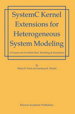 SystemC Kernel Extensions for Heterogeneous System Modeling: A Framework for Multi-MoC Modeling & Simulation 2004 ed.