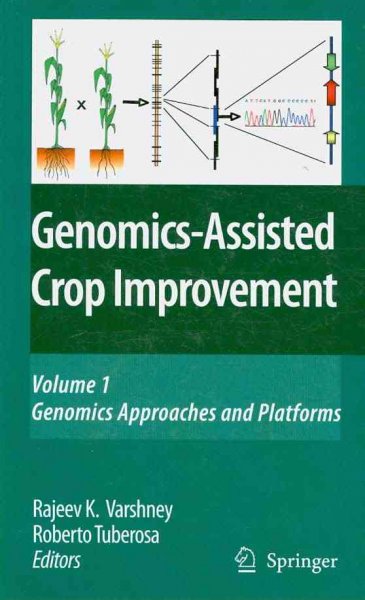 Genomics-Assisted Crop Improvement: Vol 1: Genomics Approaches and Platforms Vol 2: Genomics Applications in Crops 2007 ed.