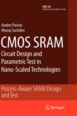 CMOS SRAM Circuit Design and Parametric Test in Nano-Scaled Technologies: Process-Aware SRAM Design and Test 2008 ed.
