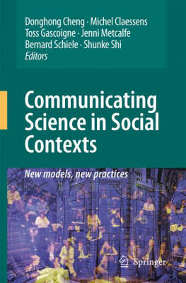 Communicating Science in Social Contexts: New models, new practices 2008 ed.