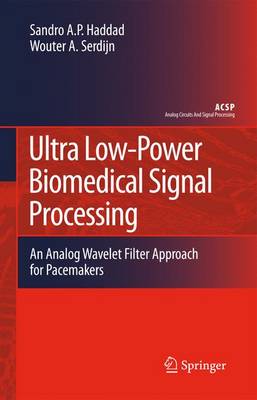 Ultra Low-Power Biomedical Signal Processing: An Analog Wavelet Filter Approach for Pacemakers 2009 ed.