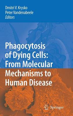 Phagocytosis of Dying Cells: From Molecular Mechanisms to Human Diseases 2009 ed.