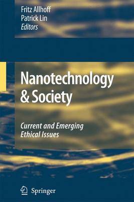 Nanotechnology & Society: Current and Emerging Ethical Issues 2009 ed.