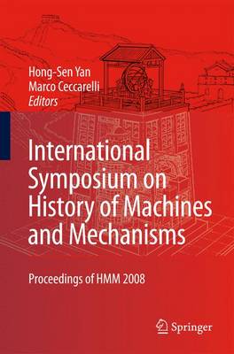 International Symposium on History of Machines and Mechanisms: Proceedings of HMM 2008 2009 ed.