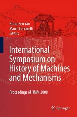 International Symposium on History of Machines and Mechanisms: Proceedings of HMM 2008