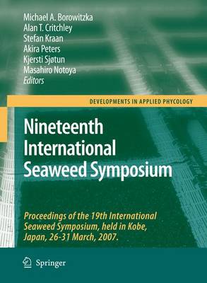 Nineteenth International Seaweed Symposium: Proceedings of the 19th International Seaweed Symposium, held in Kobe,  Japan, 26-31 March, 2007.