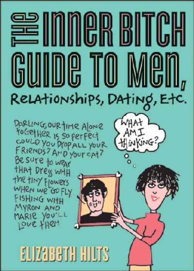 Inner Bitch Guide to Men, Relationships, Dating, Etc. 2nd edition