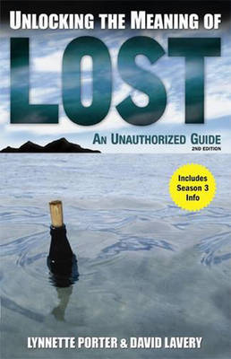 Unlocking the Meaning of Lost: An Unauthorized Guide Revised, Updated