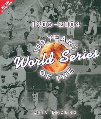 100 Years of the World Series: 1903-2004 illustrated edition