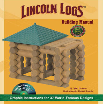 Lincoln Logs Building Manual: Graphic Instructions for 37 World-famous Designs