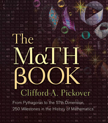 Math Book: From Pythagoras to the 57th Dimension, 250 Milestones in the History of  Mathematics