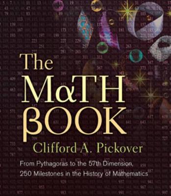 Math Book: From Pythagoras to the 57th Dimension, 250 Milestones in the History of  Mathematics