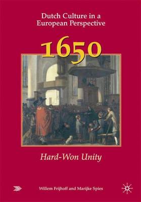 Dutch Culture in a European Perspective 1, 1650 - Hard-won Unity
