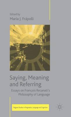Saying, Meaning and Referring: Essays on François Recanati's Philosophy of Language 2006 ed.