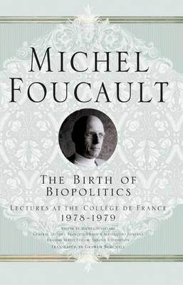Birth of Biopolitics: Lectures at the College de France, 1978-1979