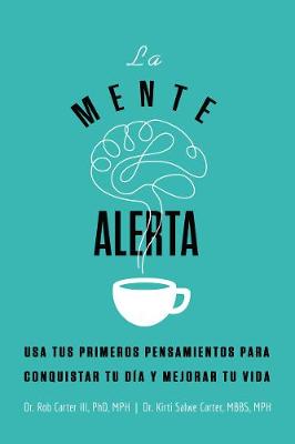 La mente alerta: Usa tus primeros pesamientos para conquistar tu dia y mejorar tu vida