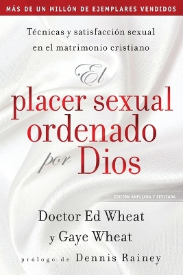 El placer sexual ordenado por Dios: Tecnicas y satisfaccion sexual en el matrimonio cristiano