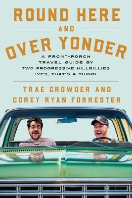 Round Here and Over Yonder: A Front Porch Travel Guide by Two Progressive Hillbillies (Yes, thats a  thing.)