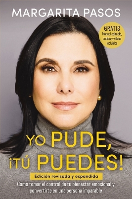 Yo Pude, Â¡TÃº Puedes!: Como tomar el control de tu bienestar emocional y convertirte en una persona imparable (edicion revisada y expandida)