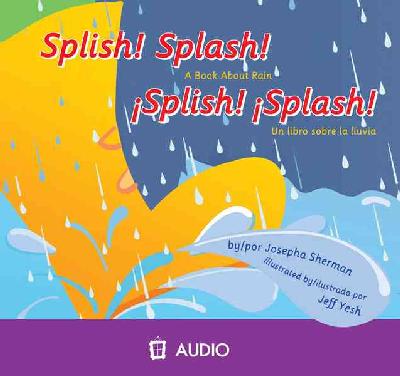 Splish! Splash!: A Book about Rain/Un Libro Sobre La Lluvia Abridged edition