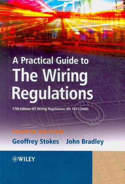 Practical Guide to The Wiring Regulations - 17th Edition IEE Wiring   Regulations (BS 7671:2008) 4e: 17th Edition IEE Wiring Regulations (BS 7671:2008) 4th Edition