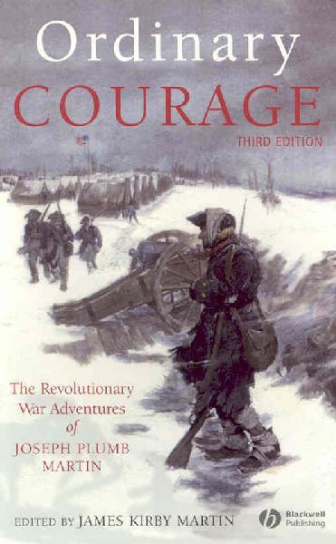 Ordinary Courage: The Revolutionary War Adventures of Joseph Plumb Martin 3rd Revised edition