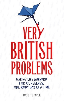 Very British Problems: Making Life Awkward for Ourselves, One Rainy Day at a Time