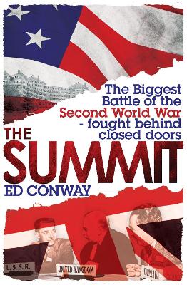 Summit: The Biggest Battle of the Second World War - fought behind closed doors