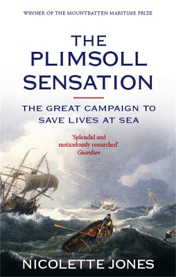 Plimsoll Sensation: The Great Campaign to Save Lives at Sea