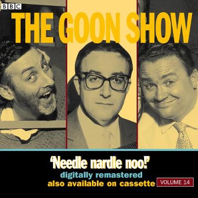 Goon Show: Volume 14: Needle Nardle Noo!