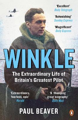Winkle: The Extraordinary Life of Britains Greatest Pilot