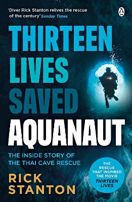 Aquanaut: A Life Beneath The Surface   The Inside Story of the Thai Cave Rescue