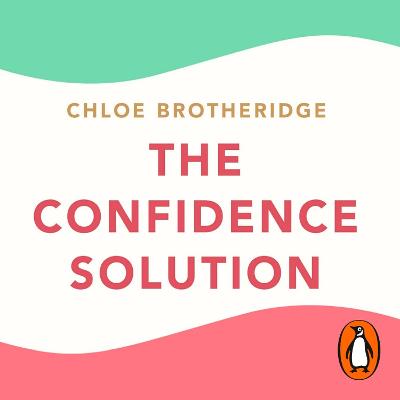 Confidence Solution: The essential guide to boosting self-esteem, reducing anxiety and feeling confident