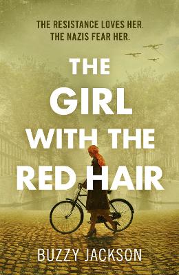 Girl with the Red Hair: The powerful novel based on the astonishing true story of one woman s fight in WWII
