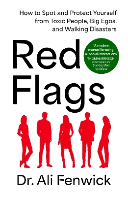 Red Flags: How to Spot and Protect Yourself from Toxic People, Big Egos, and Walking  Disasters
