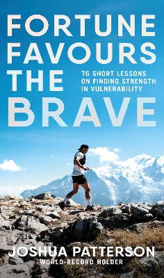Fortune Favours the Brave: 76 Short Lessons on Finding Strength in Vulnerability