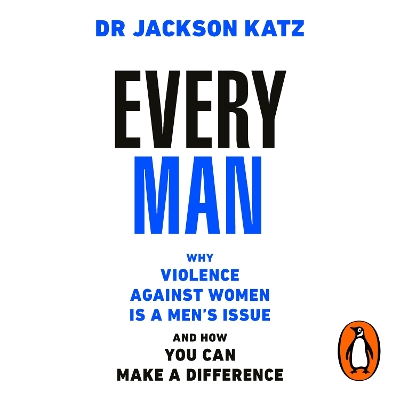 Every Man: Why Violence Against Women is a Men's Issue, and How You Can Make a Difference