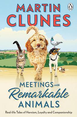 Meetings With Remarkable Animals: Real Life Tales of Heroism, Loyalty and Companionship