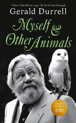 Myself and Other Animals: A posthumous work from the beloved conservationist to celebrate the centenary of his birth