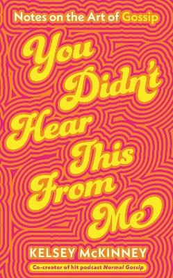 You Didn't Hear This From Me: Notes on the Art of Gossip