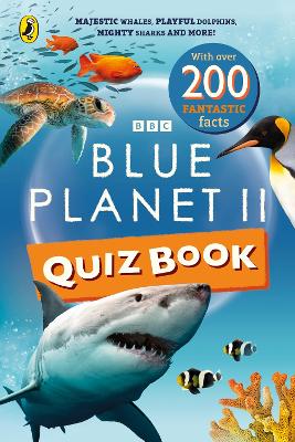 Blue Planet II Quiz Book: Majestic whales, playful dolphins, mighty sharks and more!