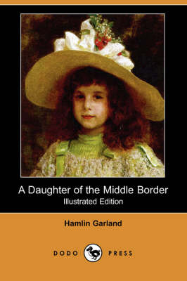 Daughter of the Middle Border (Illustrated Edition) (Dodo Press)
