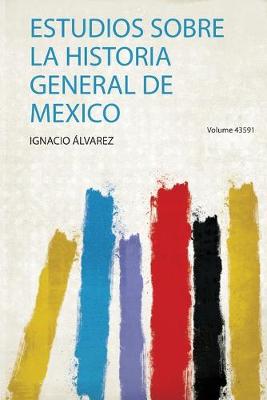 Estudios Sobre La Historia General De Mexico, Volume 5