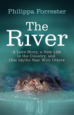 River: A Love Story, a New Life in the Country, and One Idyllic Year With Otters