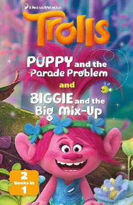 DreamWorks TROLLS: Poppy and the Parade Problem / Biggie and the Big Mix-up (2-books-in-1)