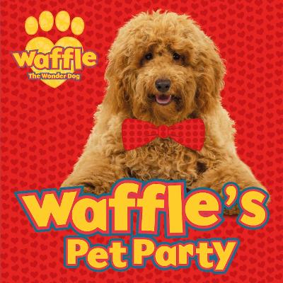 Waffle the Wonder Dog: Waffle's Pet Party
