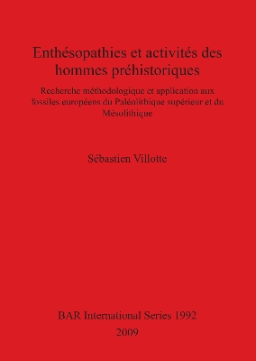 Enthésopathies et activités des hommes préhistoriques: Recherche méthodologique et application aux fossiles européens du  Paléolithique supérieur et du Mésolithique